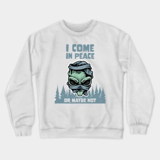 Alien Galaxy Science Space Lover I Come In Peace Or Maybe Not Crewneck Sweatshirt